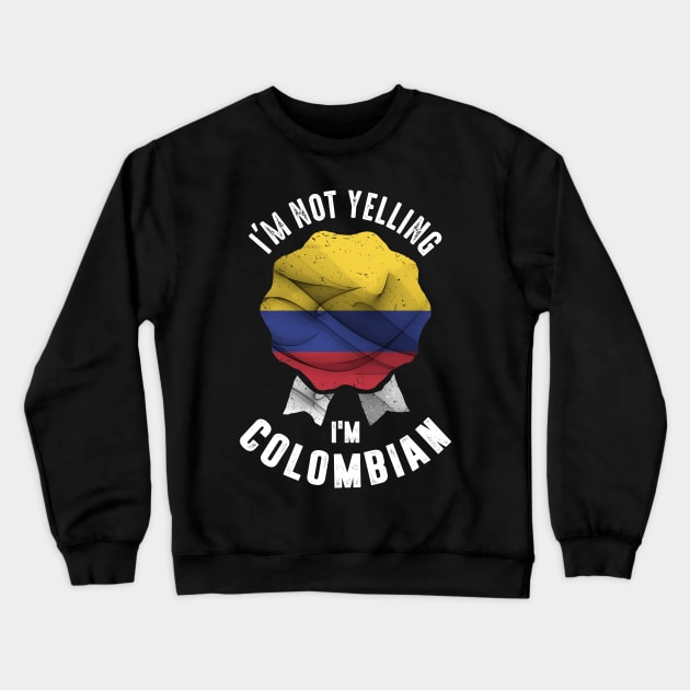 I'm Not Yelling I'm Colombian Crewneck Sweatshirt by cidolopez